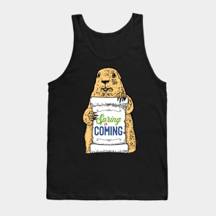 Spring is Coming Funny Groundhog day Gift Tank Top